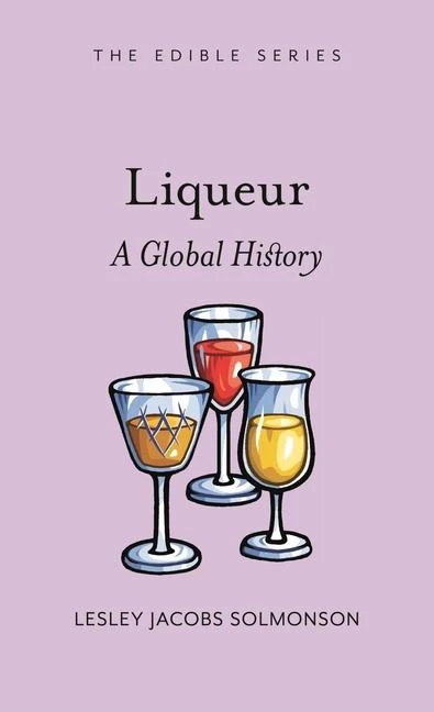 Liqueur ¿ A Global History – Lesley Jacobs Solmonson – boek cover
