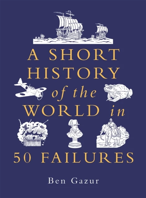A Short History of the World in 50 Failures – Ben Gazur – boek cover