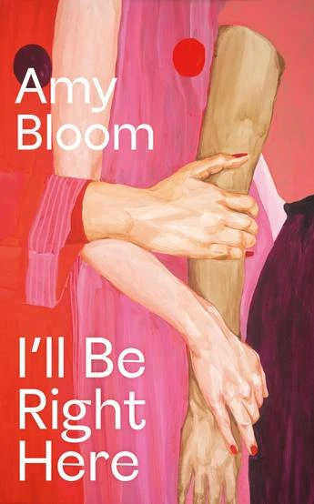 I'll Be Right Here – Amy Bloom – boek cover