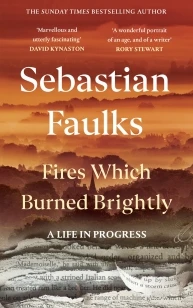 Fires Which Burned Brightly – Sebastian Faulks – boek cover