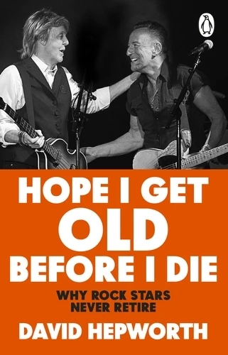 Hope I Get Old Before I Die – David Hepworth – boek cover