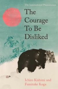 The Courage To Be Disliked – Fumitake Koga – boek cover