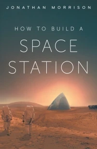 How To Build A Space Station – Jonathan Morrison – boek cover