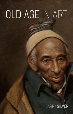Old Age in Art – Larry Silver – boek cover