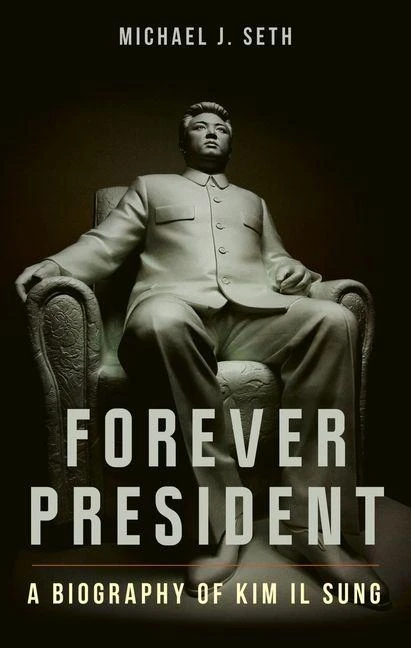 Forever President ¿ A Biography of Kim Il Sung – Michael J. Seth – boek cover