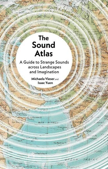 The Sound Atlas ¿ A Guide to Strange Sounds across Landscapes and Imagination – Isaac Yuen – boek cover