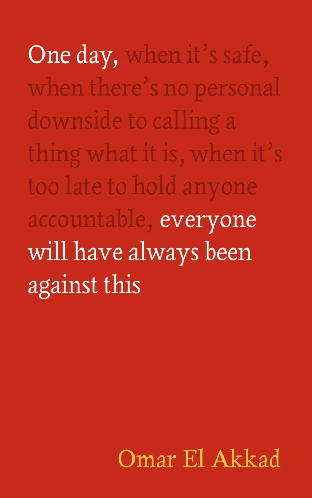 One Day, Everyone Will Have Always Been Against This – Omar El Akkad – boek cover