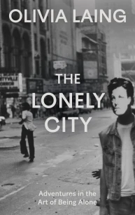 The Lonely City – Olivia Laing – boek cover