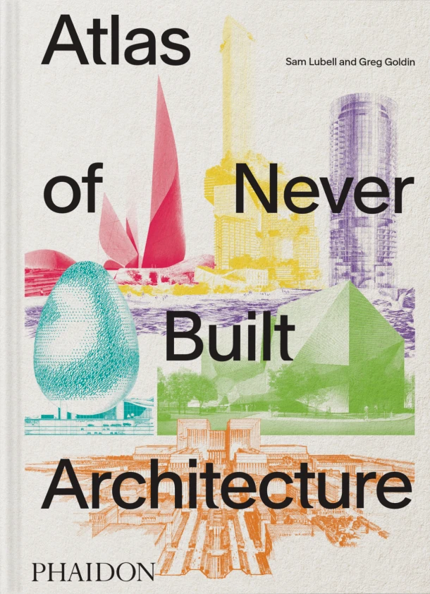 Atlas of Never Built Architecture – Sam Lubell – boek cover