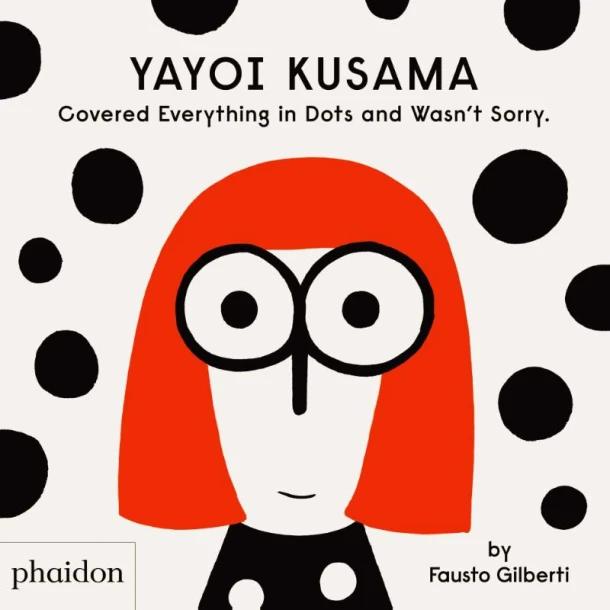 Yayoi Kusama Covered Everything in Dots and Wasn't Sorry. – Fausto Gilberti – boek cover