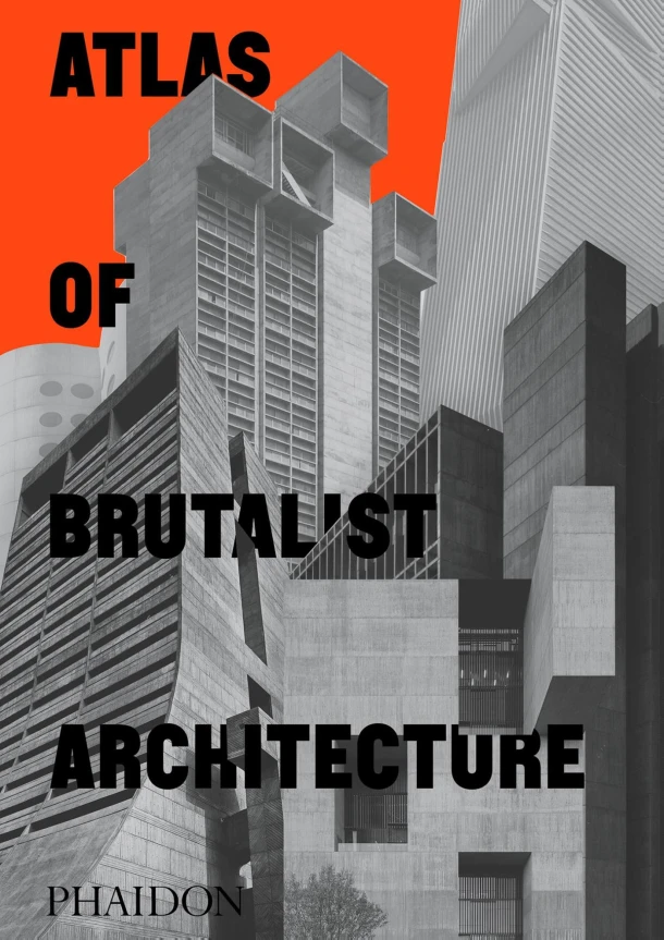 Atlas of Brutalist Architecture – Phaidon Editors – boek cover