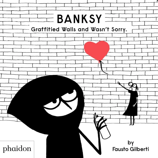 Banksy Graffitied Walls and Wasn't Sorry. – Fausto Gilberti – boek cover