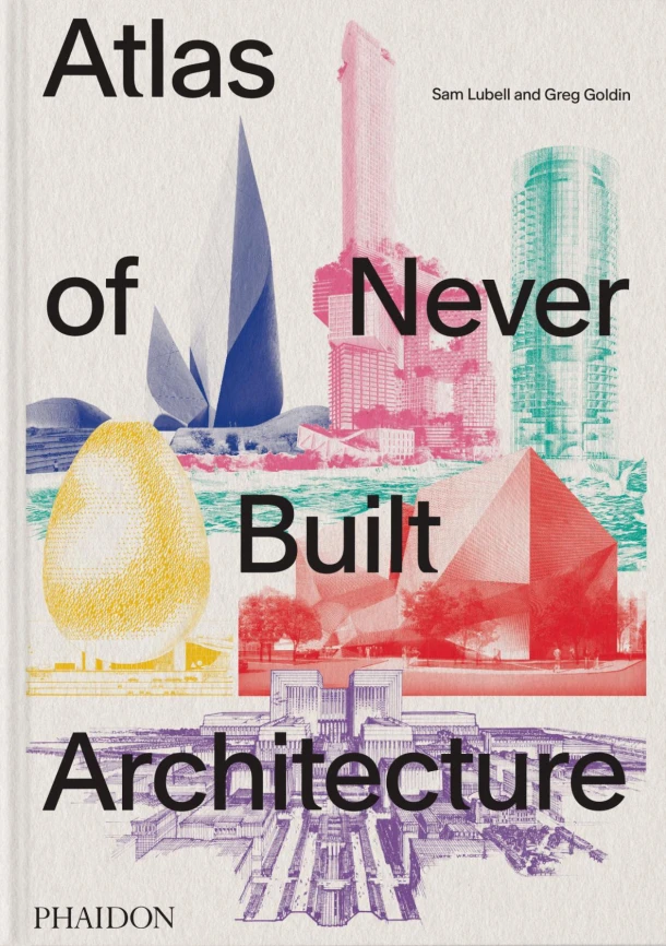Atlas of Never Built Architecture – Sam Lubell – boek cover
