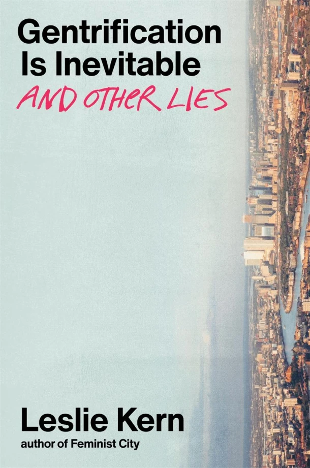 Gentrification is Inevitable and Other Lies – Leslie Kern – boek cover