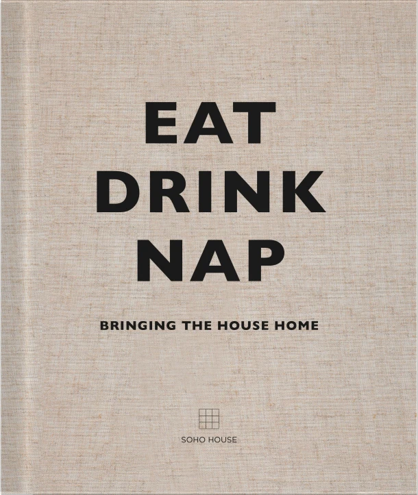 Eat, Drink, Nap – Soho House UK Soho House UK Limited – boek cover