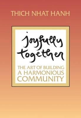 Joyfully Together: The Art of Building a Harmonious Community – Thich Nhat Hanh – boek cover