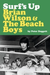 Surf's Up: Brian Wilson and The Beach Boys – Peter Doggett – boek cover