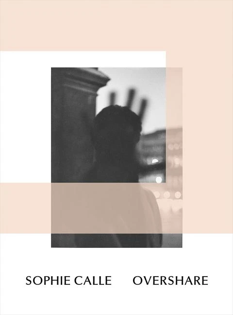 Sophie Calle: Overshare – Henriette Huldisch – boek cover