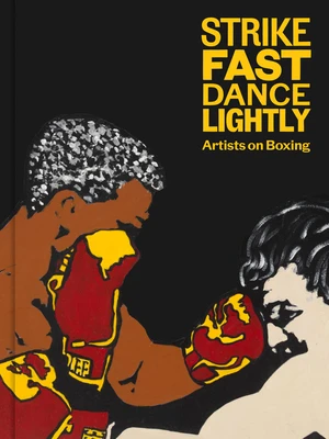 Strike Fast, Dance Lightly: Artists on Boxing – boek cover