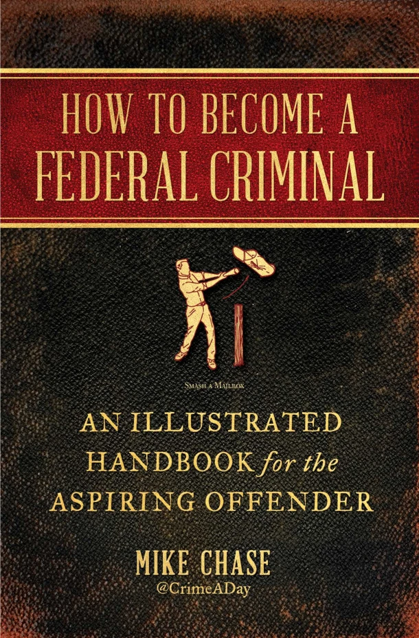 How to Become a Federal Criminal: An Illustrated Handbook for the Aspiring Offender – Mike Chase – boek cover