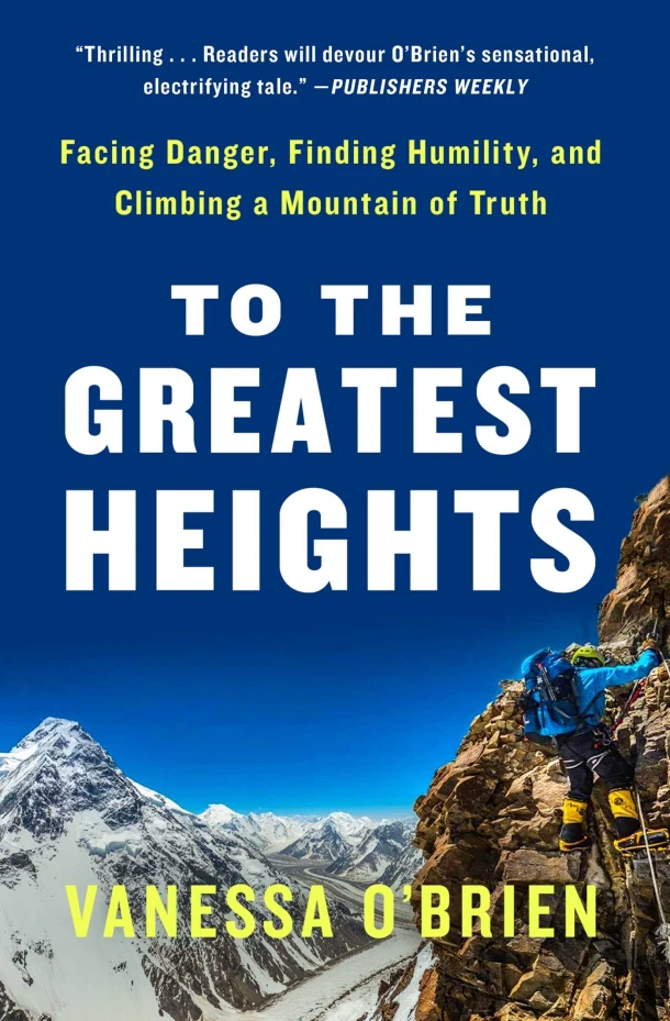 To the Greatest Heights: Facing Danger, Finding Humility, and Climbing a Mountain of Truth: A Memoir – Vanessa O‘Brien – boek cover