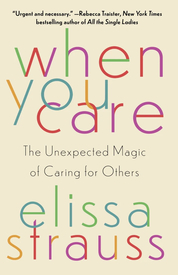 When You Care: The Unexpected Magic of Caring for Others – Elissa Strauss – boek cover