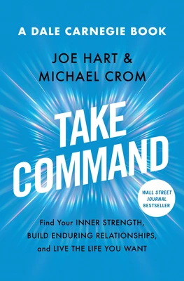 Take Command: Find Your Inner Strength, Build Enduring Relationships, and Live the Life You Want – Joe Hart – boek cover