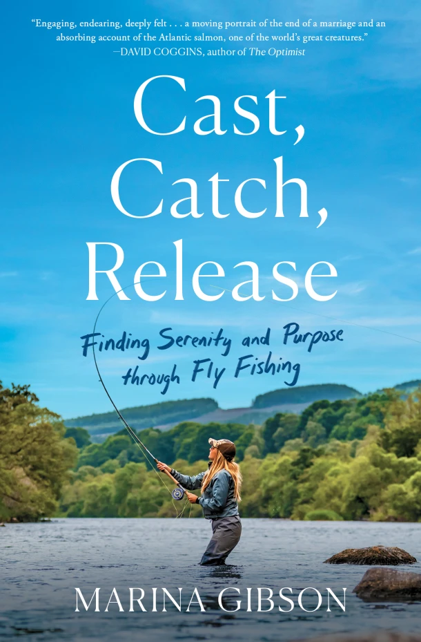 Cast, Catch, Release: Finding Serenity and Purpose Through Fly Fishing – Marina Gibson – boek cover