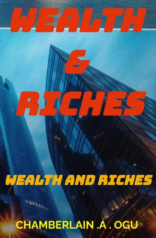WEALTH AND RICHES – CHAMBERLAIN .A . OGU – boek cover