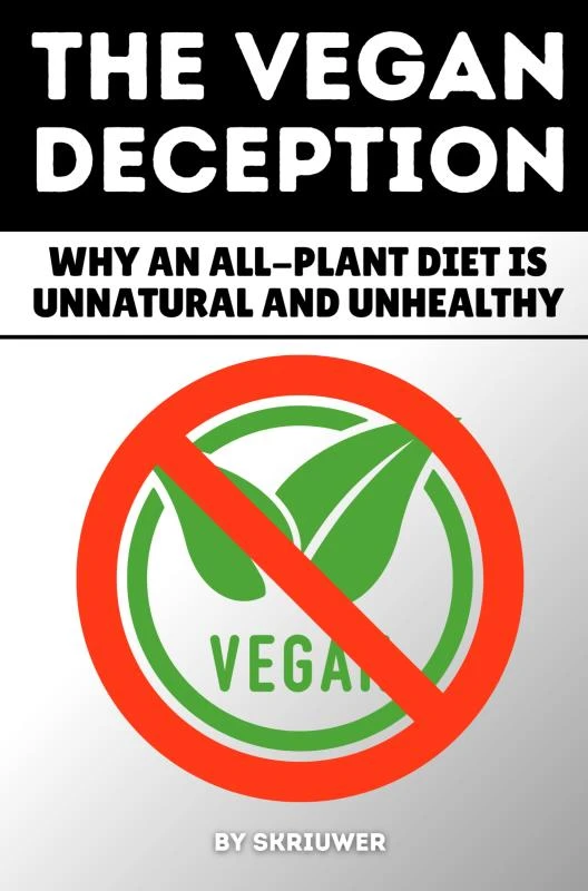 The Vegan Deception: Why an All-Plant Diet is Unnatural and Unhealthy – Auke de Haan – boek cover
