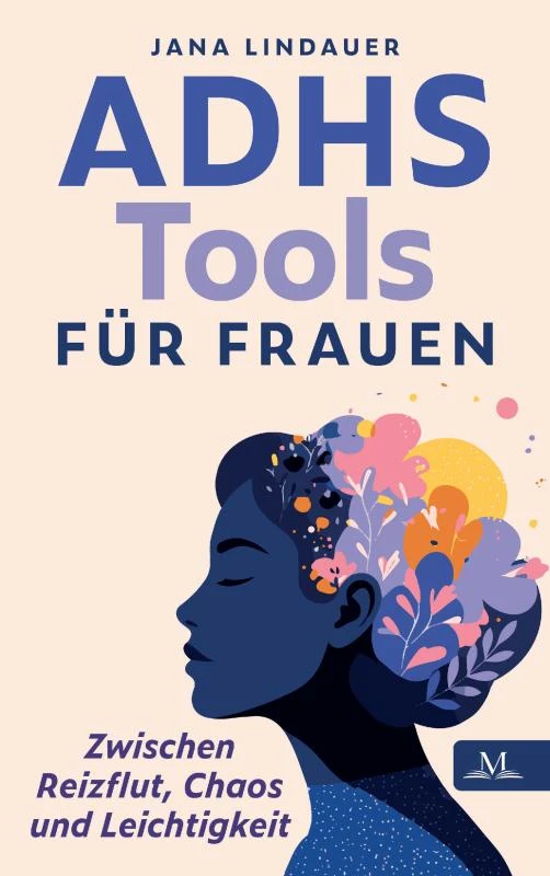 ADHS Tools für Frauen ¿ zwischen Reizflut, Chaos und Leichtigkeit – Jana Lindauer – boek cover