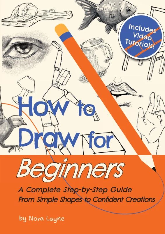 How to Draw for Beginners - A Complete Step-by-Step Guide from Simple Shapes to Confident Creations – Nora Layne – boek cover