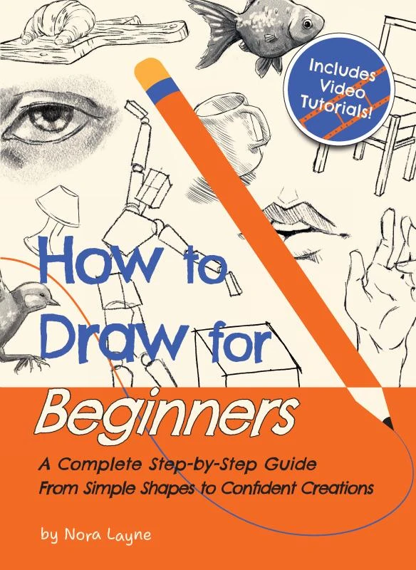 How to Draw for Beginners - A Complete Step-by-Step Guide from Simple Shapes to Confident Creations – Nora Layne – boek cover