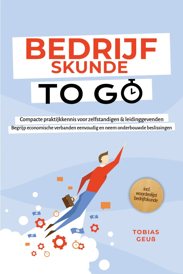 Bedrijfskunde to Go ¿ Compacte praktijkkennis voor zelfstandigen & leidinggevenden: Begrijp economische verbanden eenvoudig en neem onderbouwde beslissingen ¿ incl. woordenlijst bedrijfskunde – Tobias Geuß – boek cover