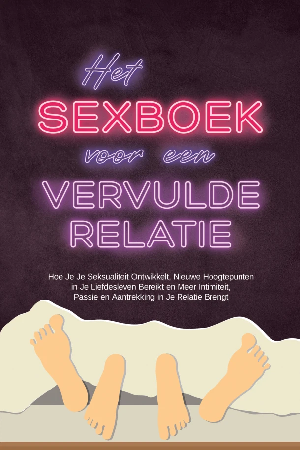 Het Sexboek voor een Vervulde Relatie: Hoe Je Je Seksualiteit Ontwikkelt, Nieuwe Hoogtepunten in Je Liefdesleven Bereikt en Meer Intimiteit, Passie en Aantrekking in Je Relatie Brengt – Alina Lehnhardt – boek cover