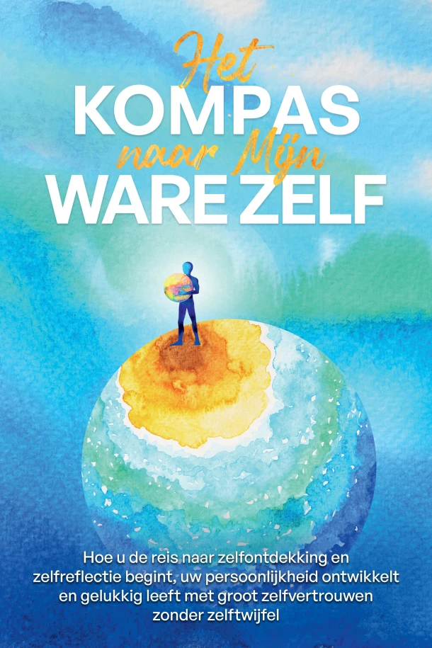 Het Kompas naar Mijn Ware Zelf: Hoe u de reis naar zelfontdekking en zelfreflectie begint, uw persoonlijkheid ontwikkelt en gelukkig leeft met groot zelfvertrouwen zonder zelftwijfel – Maximilian Wolters – boek cover