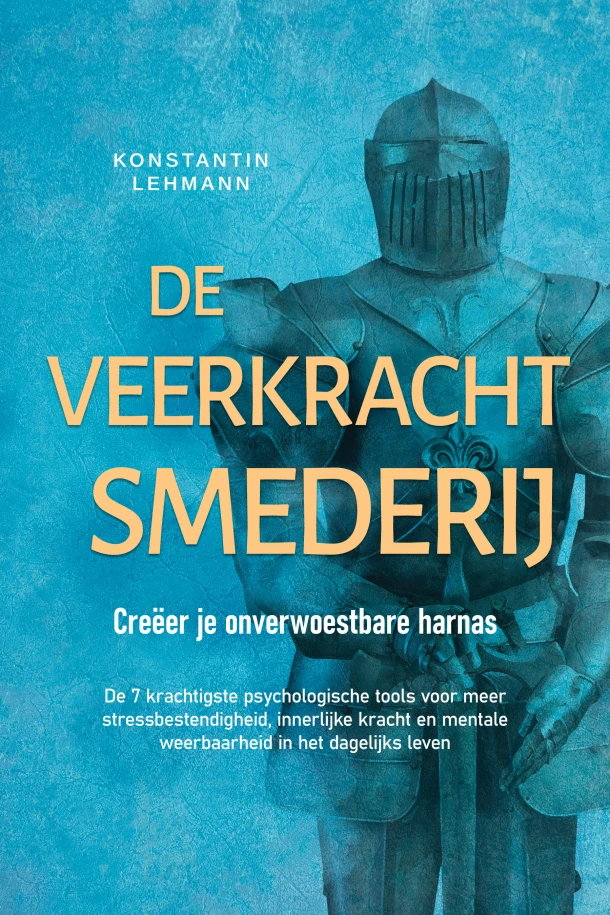 De veerkrachtsmederij ¿ Creëer je onverwoestbare harnas: De 7 krachtigste psychologische tools voor meer stressbestendigheid, innerlijke kracht en mentale weerbaarheid in het dagelijks leven – Konstantin Lehmann – boek cover