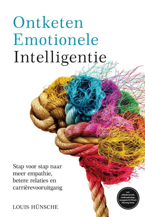 Ontketen Emotionele Intelligentie: Stap voor stap naar meer empathie, betere relaties en carrièrevooruitgang ¿ incl. zelfreflectietools, conflictoplossingsstrategieën & Miracle Morning-bonus – Louis Hünsche – boek cover