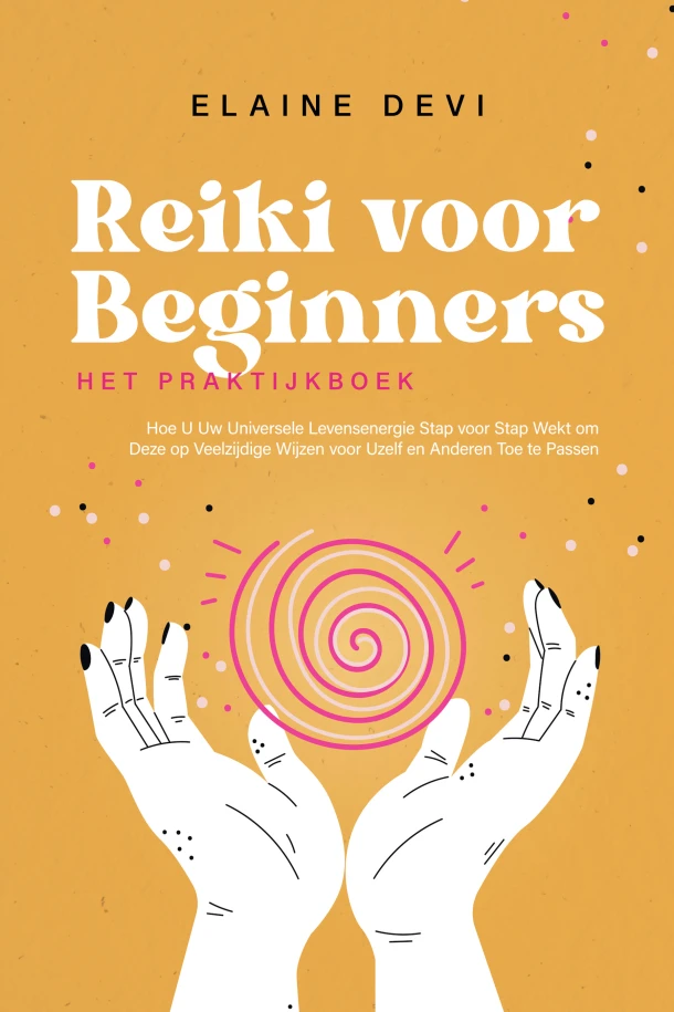Reiki voor Beginners ¿ Het Praktijkboek: Hoe U Uw Universele Levensenergie Stap voor Stap Wekt om Deze op Veelzijdige Wijzen voor Uzelf en Anderen Toe te Passen | incl. Geleide Reiki-Meditaties – Elaine Devi – boek cover
