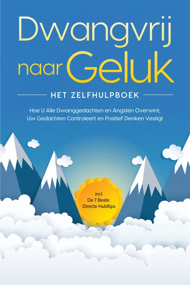 Dwangvrij naar Geluk ¿ Het Zelfhulpboek: Hoe U Alle Dwanggedachten en Angsten Overwint, Uw Gedachten Controleert en Positief Denken Vestigt ¿ incl. De 7 Beste Directe Huldtips – Kaspar Wendland – boek cover