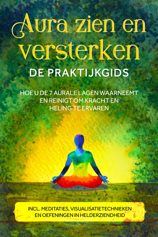 Aura zien en versterken ¿ De praktijkgids: Hoe u de 7 aurale lagen waarneemt en reinigt om kracht en heling te ervaren ¿ Inclusief meditaties, visualisatietechnieken en oefeningen in helderziendheid – Ana Devi – boek cover