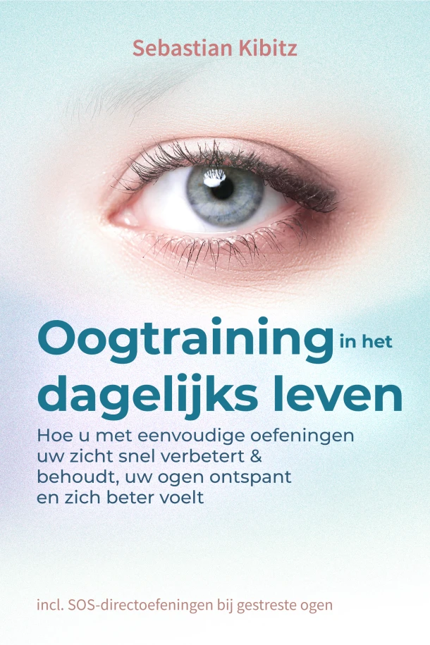 Oogtraining in het dagelijks leven: Hoe u met eenvoudige oefeningen uw zicht snel verbetert & behoudt, uw ogen ontspant en zich beter voelt - incl. SOS-directoefeningen bij gestreste ogen – Sebastian Kibitz – boek cover