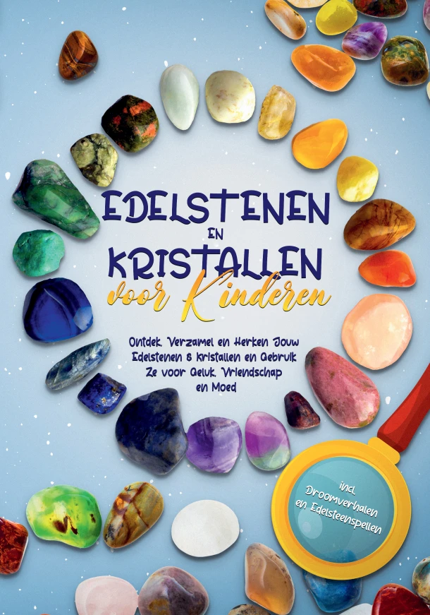 Edelstenen en Kristallen voor Kinderen: Ontdek, Verzamel en Herken Jouw Edelstenen & Kristallen en Gebruik Ze voor Geluk, Vriendschap en Moed - incl. Droomverhalen en Edelsteenspellen – Sebastian Robbe – boek cover