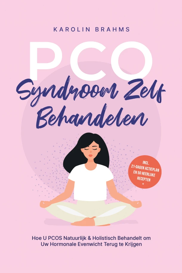 PCO-Syndroom Zelf Behandelen: Hoe U PCOS Natuurlijk & Holistisch Behandelt om Uw Hormonale Evenwicht Terug te Krijgen - incl. 21-Dagen Actieplan en 50 Heerlijke Recepten – Karolin Brahms – boek cover