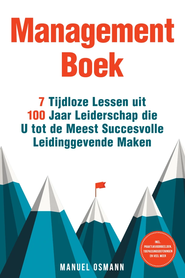 Managementboek: 7 Tijdloze Lessen uit 100 Jaar Leiderschap die U tot de Meest Succesvolle Leidinggevende Maken - incl. Praktijkvoorbeelden, Toepassingsoefeningen en Veel Meer – Manuel Osmann – boek cover