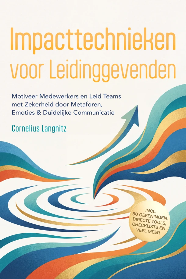Impacttechnieken voor Leidinggevenden: Motiveer Medewerkers en Leid Teams met Zekerheid door Metaforen, Emoties & Duidelijke Communicatie ¿ incl. 50 Oefeningen, Directe Tools, Checklists en Veel Meer – Cornelius Langnitz – boek cover