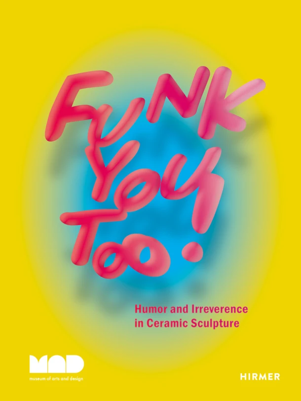 Funk You Too! Humor and Irreverence in Ceramic Sculpture – Angelik Vizcarrondo-Laboy – boek cover