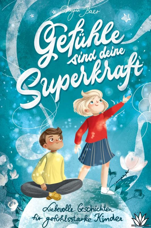Gefühle sind deine Superkraft - Liebevolle Geschichten für gefühlsstarke & hochsensible Kinder ab 8 Jahren – Daga Baer – boek cover