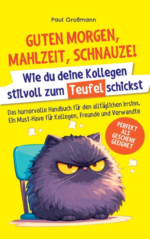 Guten Morgen, Mahlzeit ¿ Schnauze! ¿ Wie du deine Kollegen stilvoll zum Teufel schickst – boek cover