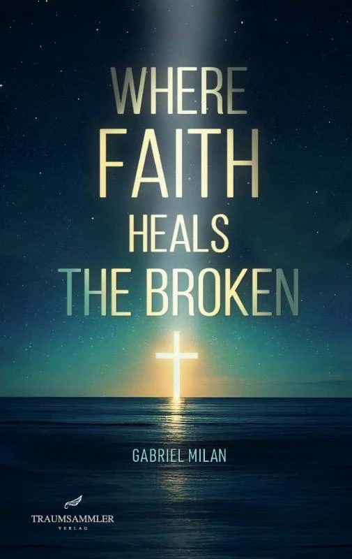 Where Faith Heals the Broken: Poems on Love, Loss, and God – Gabriel Milan – boek cover